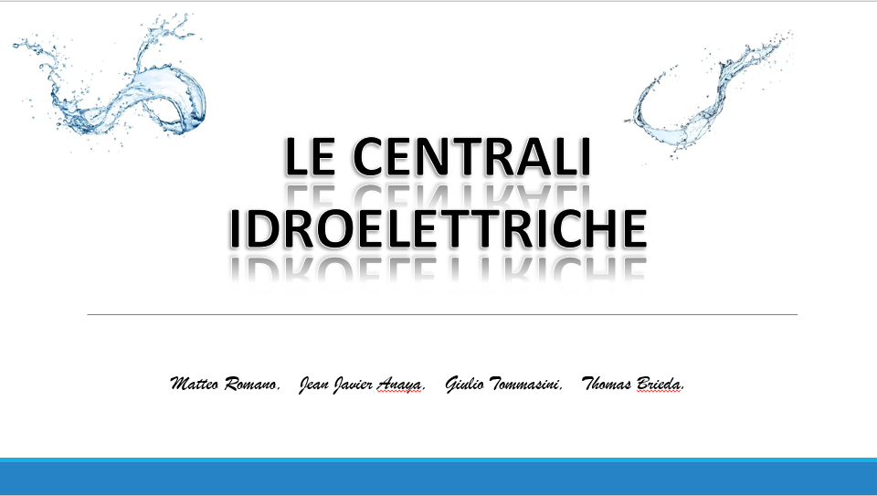 A 29 LE CENTRALI IDROELETTRICHE Matteo Romano Jean Javier Anaya Thomas Brieda Giulio Tommasini Alessandra Pavan